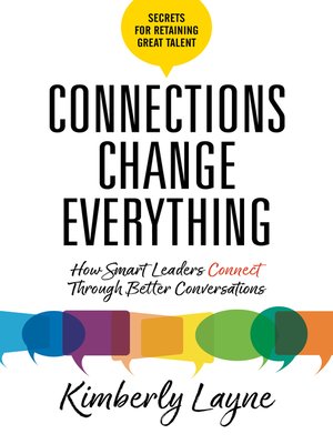 cover image of Connections Change Everything: How Smart Leaders Connect Through Better Conversations